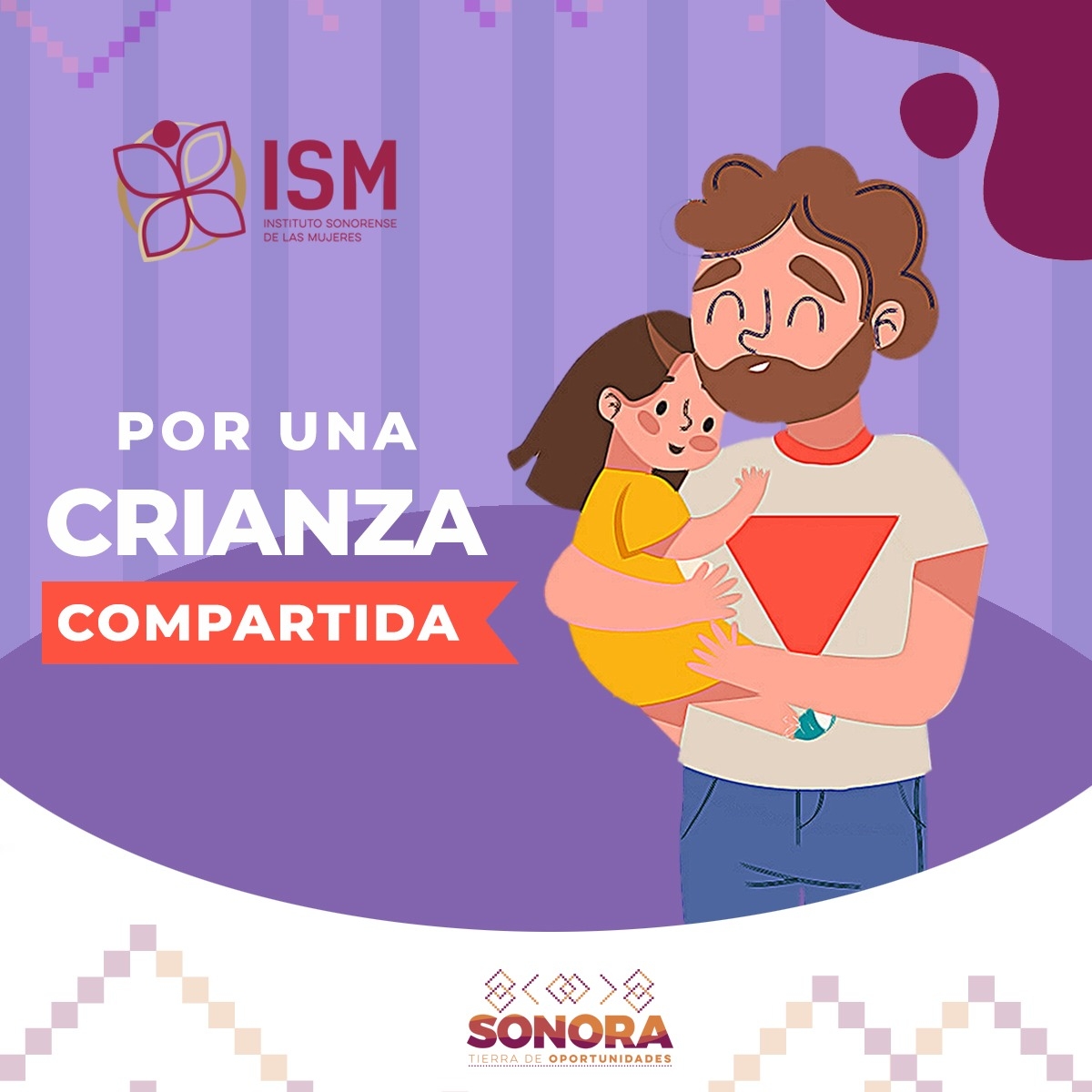 El Instituto Sonorense de las Mujeres exhorta a los padres sonorenses a llevar una paternidad responsable y compartida
