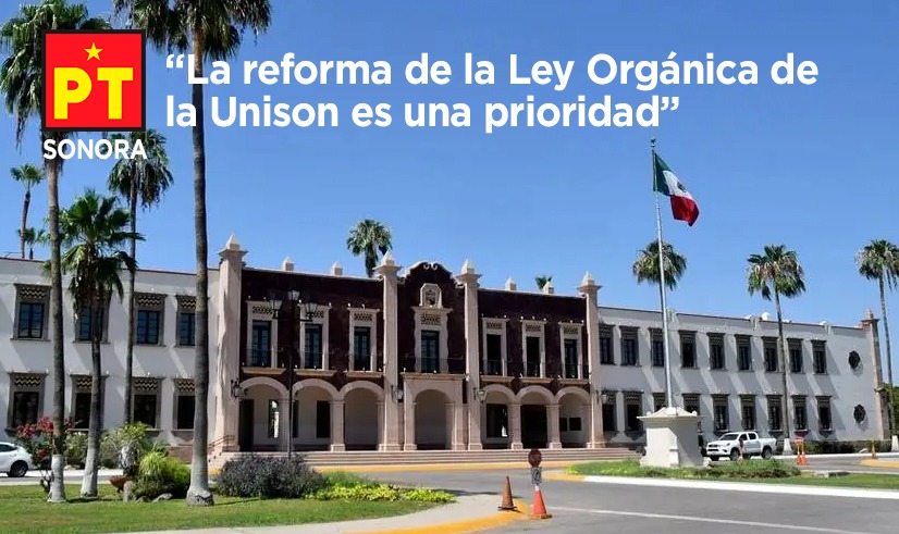 La reforma de la Ley Orgánica de la Unison es una prioridad: PT Sonora