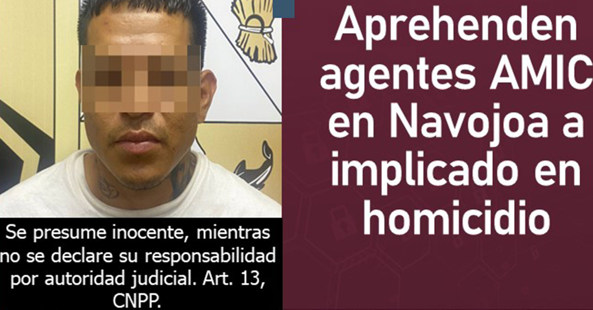 Aprehenden agentes AMIC en Navojoa a implicado en homicidio