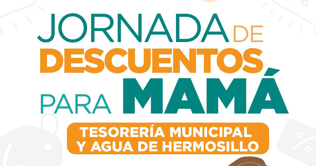 Realizarán Tesorería Municipal y Agua de Hermosillo Jornada de Descuentos para Mamá