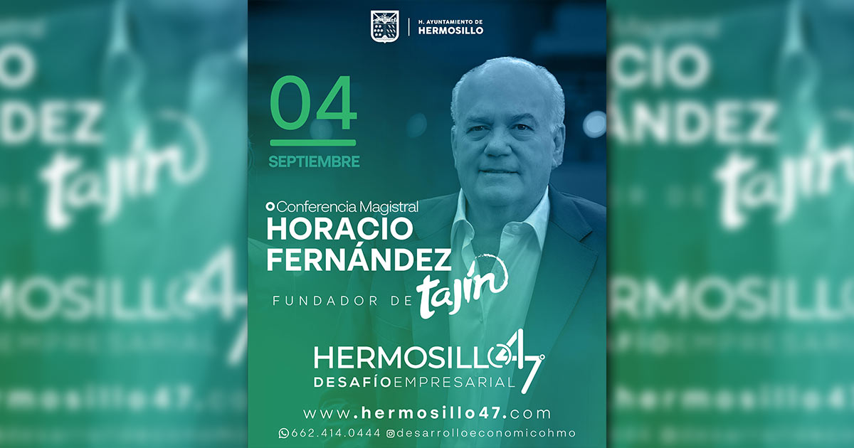 Fundador de Tajín, Horacio Fernández, compartirá experiencia en Hermosillo 47